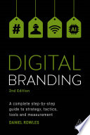 Digital branding : a complete step-by-step guide to strategy, tactics, tools and measurement /