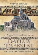 An archaeological study of the Bayeux Tapestry : the landscapes, buildings and places /