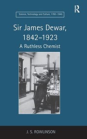 Sir James Dewar, 1842-1923 : a ruthless chemist /