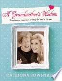 A grandmother's wisdom : lessons learnt at my Nan's knee /