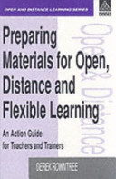 Preparing materials for open, distance and flexible learning : an action guide for teachers and trainers /