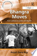 Bhangra moves : from Ludhiana to London and beyond /