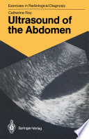 Ultrasound of the Abdomen : 114 Radiological Exercises for Students and Practitioners /