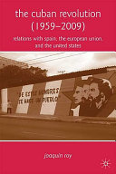 The Cuban revolution (1959-2009) : relations with Spain, the European Union, and the United States /