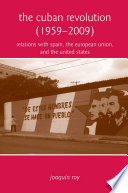 The Cuban Revolution (1959-2009) : Relations with Spain, the European Union, and the United States /