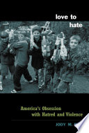 Love to hate : America's obsession with hatred and violence /