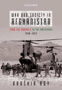 War and society in Afghanistan : from the Mughals to the Americans, 1500-2013 /