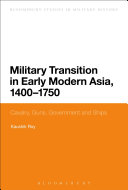 Military transition in early modern Asia, 1400-1750 : cavalry, guns, governments and ships /