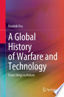 A Global History of Warfare and Technology : From Slings to Robots /