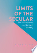 Limits of the secular : social experience and cultural memory /