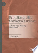 Education and the ontological question : addressing a missing dimension /