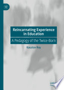 Reincarnating Experience in Education : A Pedagogy of the Twice-Born /