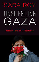 Unsilencing Gaza : reflections on resistance /