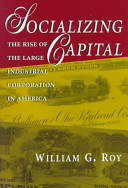 Socializing capital : the rise of the large industrial corporation in America /