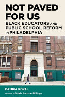 Not paved for us : black educators and public school reform in Philedelphia /