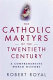 The Catholic martyrs of the twentieth century : a comprehensive world history /
