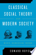 Classical social theory and modern society : Marx, Durkheim, Weber /