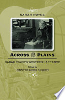 Across the Plains : Sarah Royce's western narrative /