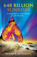 648 billion sunrises : a geological miscellany of Ireland /