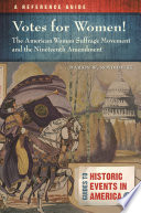 Votes for women! The American woman suffrage movement and the Nineteenth Amendment : a reference guide /