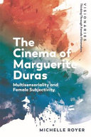 The cinema of Marguerite Duras : multisensoriality and female subjectivity /