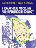 Hierarchical modeling and inference in ecology : the analysis of data from populations, metapopulations and communities /