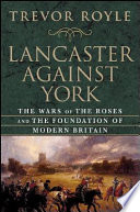 Lancaster against York : the Wars of the Roses and the foundation of modern Britain /