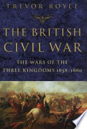 The British Civil War : the Wars of the Three Kingdoms, 1638-1660 /