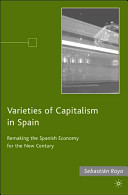 Varieties of capitalism in Spain : remaking the Spanish economy for the new century /