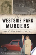 The Westside Park murders : Muncie's most notorious cold case /