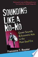 Sounding like a no-no? : queer sounds and eccentric acts in the post-soul era /