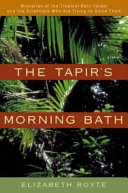 The Tapir's morning bath : mysteries of the tropical rain forest and the scientists who are trying to solve them /