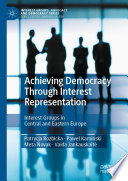 Achieving Democracy Through Interest Representation : Interest Groups in Central and Eastern Europe  /