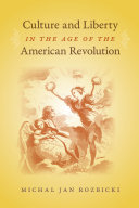 Culture and liberty in the age of the American Revolution /