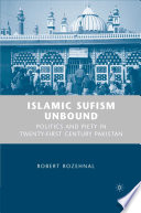 Islamic Sufism Unbound : Politics and Piety in Twenty-First Century Pakistan /