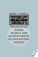 Executive privilege : presidential power, secrecy, and accountability /