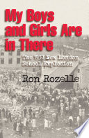 My boys and girls are in there : the 1937 New London school explosion /