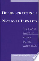 Reconstructing a national identity : the Jews of Habsburg Austria during World War I /