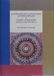 Mathematicians, astronomers, and other scholars of Islamic civilization and their works (7th-19th c.) /