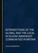 Intersections of the global and the local in Slovak immigrant communities in Britain /