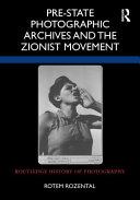 Pre-state photographic archives and the Zionist movement /