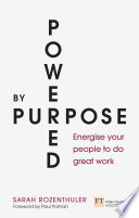 Powered by purpose : energise your people to do great work /