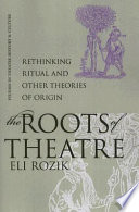 The roots of theatre : rethinking ritual and other theories of origin /