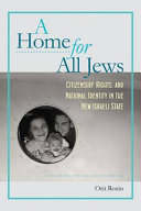 A home for all Jews : citizenship, rights, and national identity in the new Israeli state /