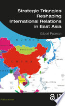 Strategic triangles reshaping international relations in East Asia /