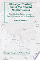 Strategic Thinking about the Korean Nuclear Crisis : Four Parties Caught between North Korea and the United States /