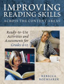 Improving reading skills across the content areas : ready-to-use activities and assessments for grades 6-12 /