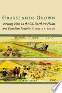 Grasslands grown : creating place on the U.S. northern plains and Canadian prairies /