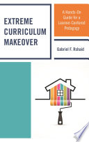 Extreme curriculum makeover : a hands-on guide for a learner-centered pedagogy /