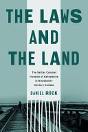 The laws and the land : the settler colonial invasion of KahnawaÌ€:ke in nineteenth-century Canada /